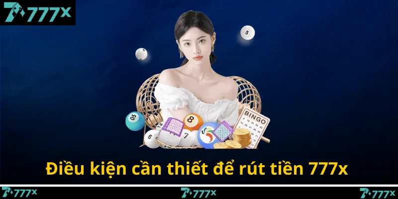 Điều kiện cần thiết để rút tiền 777x