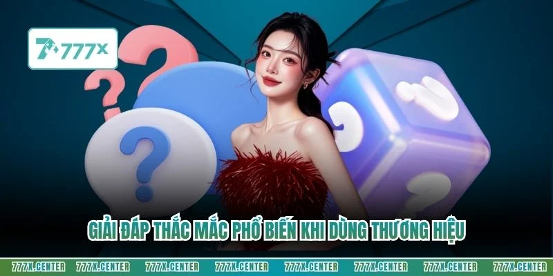 Giải đáp thắc mắc phổ biến khi dùng thương hiệu