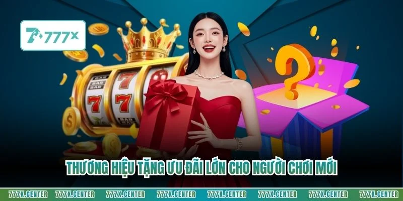 Thương hiệu tặng ưu đãi lớn cho người chơi mới